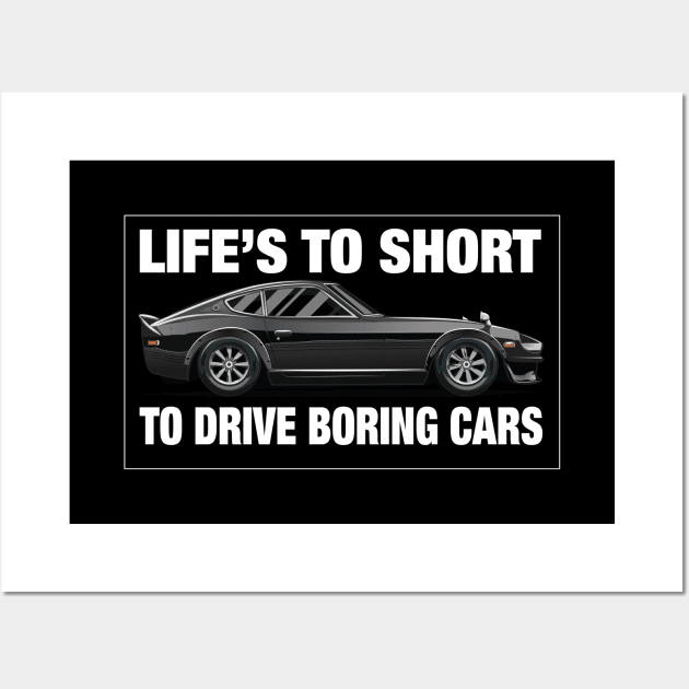 Life's Too Short to Drive Boring Cars 240z for Men Wall Art by clintoss